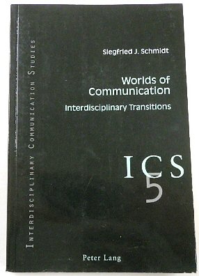 Worlds of Communication: Interdisciplinary Transitions (Interdisciplinary Communication Series, 5)