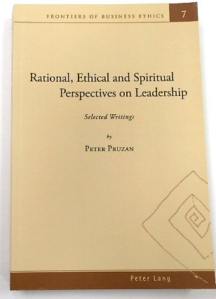Rational, Ethical and Spiritual Perspectives on Leadership: Selected Writings (Frontiers of Business Ethics, 7)
