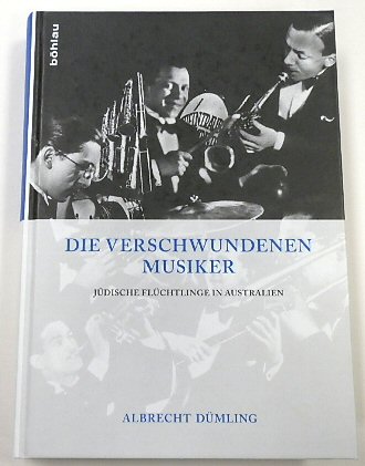 Die Verschwundenen Musiker: JUDISCHE FLUCHTLINGE in Australien