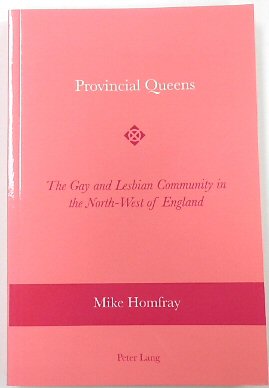 Provincial Queens: The Gay and Lesbian Community in the North-West of England