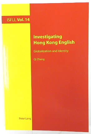 Investigating Hong Kong English: Globalization and Identity (Intercultural Studies and Foreign Language Learning, Volume 14)