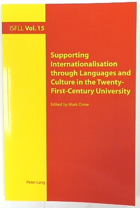 Supporting Internationalisation through Languages and Culture in the Twenty-First-Century University (Intercultural Studies and Foreign Language Learning, Volume 15)