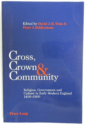 Cross, Crown & Community: Religion, Government and Culture in Early Modern England 1400-1800
