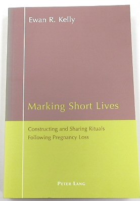 Marking Short Lives: Constructing and Sharing Rituals Following Pregnancy Loss