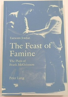 The Feast of Famine: The Plays of Frank McGuinness