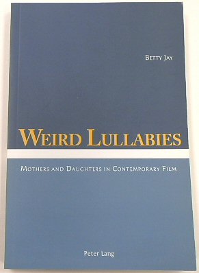 Weird Lullabies: Mothers And Daughters in Contemporary Film