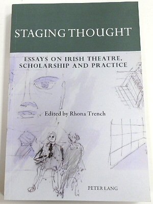 Staging Thought: Essays on Irish Theatre, Scholarship and Practice