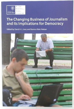 The Changing Business of Journalism and Its Implications for Democracy