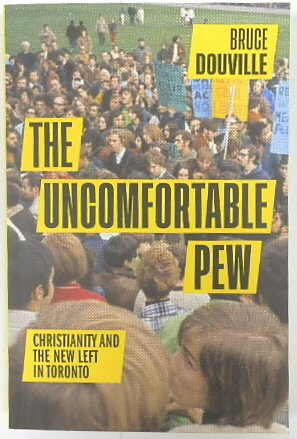 The Uncomfortable Pew: Christianity and The New Left in Toronto