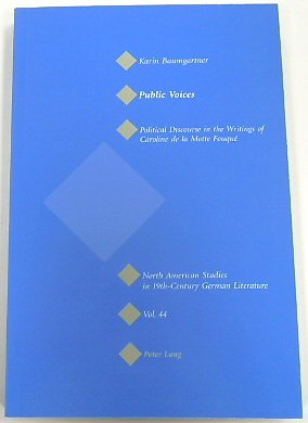 Political Discourse in the Writings of Caroline De La Motte FOUQUE (North American Studies in 19th Century German Literature, 44)