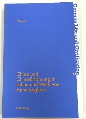China Und China-Erfahrung in Leben Und Werk Von Anna Seghers (German Life and Civilization, 53)
