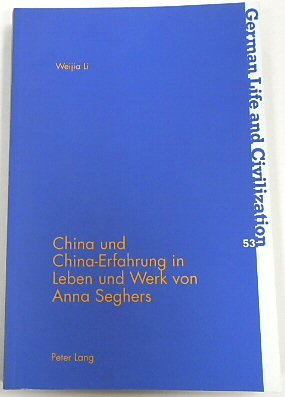 China Und China-Erfahrung in Leben Und Werk Von Anna Seghers (German Life and Civilization, 53)