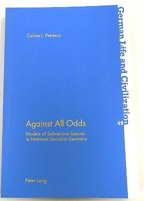 Against All Odds: Models of Subversive Spaces in National Socialist German (German Life and Civilization, 49)