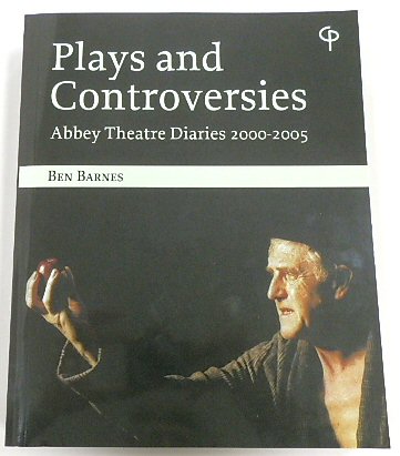 Plays and Controversies: Abbey Theatre Diaries 2000-2005