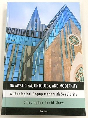 On Mysticism, Ontology, and Modernity: A Theological Engagement with Secularity