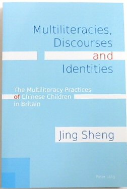 Multiliteracies, Discourses and Identities: The Multiliteracy Practices of Chinese Children in Britain