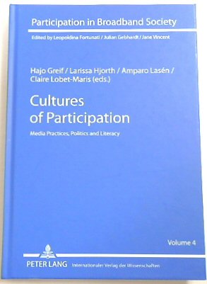 Cultures of Participation: Media Practices, Politics and Literacy (Participation in Broadband Society, 4)