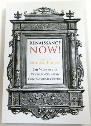 Renaissance Now! The Value of the Renaissance Past in Contemporary Culture