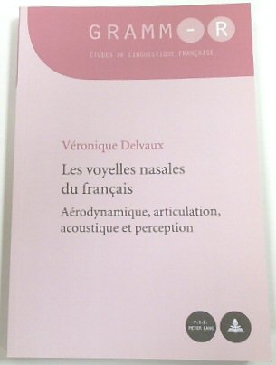 Les Voyelles Nasales Du FRANCAIS: AERODYNAMIQUE, Articulation, Acoustique et Perception (Gramm-R: ETUDES De Linguistique FRANCAISE, 15)