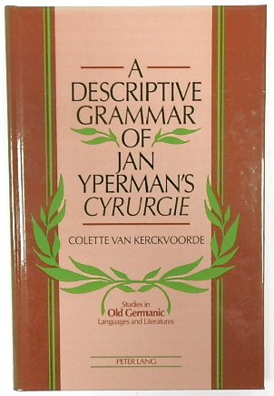 A Descriptive Grammar of Jan Yperman's Cyrurgie (Studies in Old Germanic Languages and Literature, Volume 4)