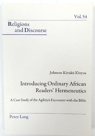 Introducing Ordinary African Readers' Hermeneutics: A Case Study of the AGIKUYU Encounter with the Bible (Religions and Discourse, Volume 54)