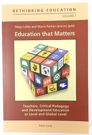 Education that Matters: Teachers, Critical Pedagogy and Development Education at Local and Global Level (Rethinking Education, Volume 7)