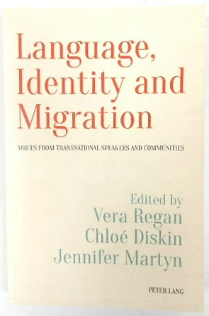 Language, Identity and Migration: Voices from Transnational Speakers and Communities (Language, Migration and Identity, Volume 1)