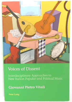 Voices of Dissent: Interdisciplinary Approaches to New Italian Popular and Political Music (European Connections: Studies in Comparative Literature, Intermediality and Aesthetics, V.41)