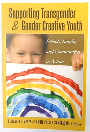 Supporting Transgender and Gender Creative Youth: Schools, Families And Communities in Action