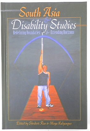 South Asia and Disability Studies: Redefining Boundaries and Extending Horizons (Disability Studies in Education, V.15)