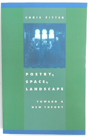 Poetry, Space, Landscape: Toward a New Theory (Literature, Culture, Theory V.13)