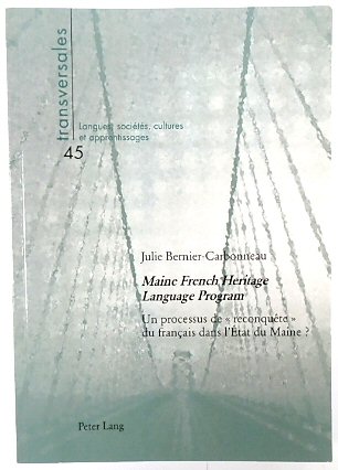 Maine French Heritage Language Program: Un processus de RECONQUETE du FRANCAIS dans l'ETAT du Maine (Transversales, Volume 45)