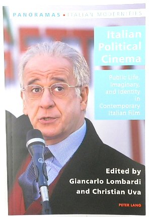 Italian Political Cinema: Public Life, Imaginary, and Identity in Contemporary Italian Film (Italian Modernities, Volume 1)