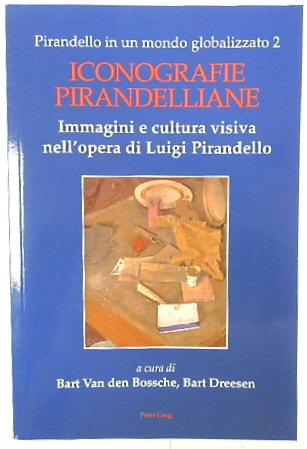 Pirandello in un mondo globalizzato 2: Iconografie Pirandelliane. Immagini e cultura visiva nellopera di Luigi Pirandello