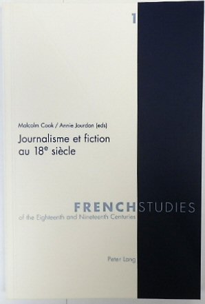 Journalisme et fiction au 18e SIECLE (French Studies of the Eighteenth and Nineteenth Centuries, Volume 1) (French Edition)