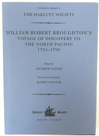 William Robert Broughton's Voyage of Discovery to the North Pacific 1795-1798 (The Hakluyt Society, Series III, Volume 22)