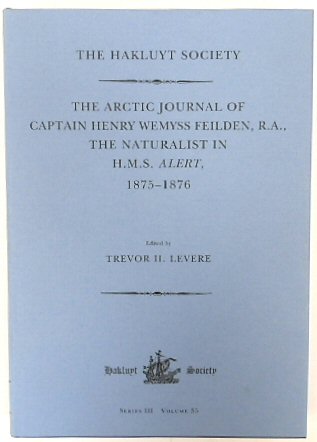 The Arctic Journal of Captain Henry Wemyss Feilden, R.A., The Naturalist in H.M.S. Alert, 1875-1876 (The Hakluyt Society, Series III, Volume 35)
