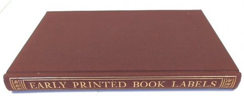 Early Printed Book Labels: A Catalogue of Dated Personal Labels and Gift Labels printed in Britain to the Year 1760