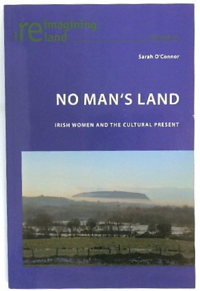 No Man's Land: Irish Women and the Cultural Present (Reimagining Ireland, Volume 25)