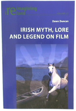 Irish Myth, Lore and Legend on Film (Reimagining Ireland, Volume 27)