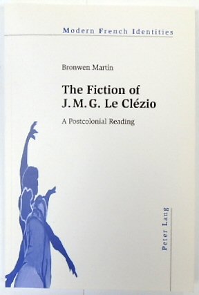 The Fiction of J.M.G. Le CLEZIO: A Postcolonial Reading (Modern French Identities, Volume 103)