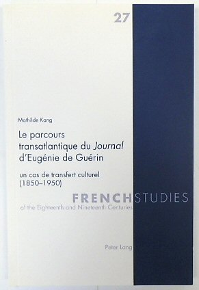 Le Parcours Transatlantique Du Journal d'Eugenie De Guerin: Un Cas De Transfert Culturel (1850-1950) - French Studies of the Eighteenth and Nineteenth Centuries, Volume 27)