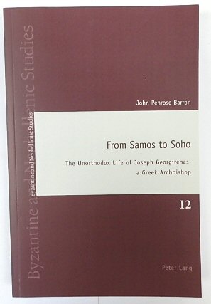 From Samos to Soho: The Unorthodox Life of Joseph Georgirenes, a Greek Archbishop (Byzantine and Neohellenic Studies, Volume 12)