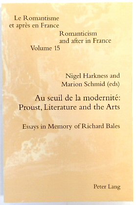 Au Seuil De La MODERNITE: Proust, Literarture and the Arts; Essays in Memory of Richard Bales (Romanticism and After in France, Volume 15)