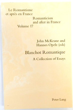 Blanchot Romantique: A Collection of Essays (Romanticism and After in France, Volume 17)