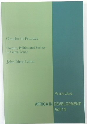 Gender in Practice: Culture, Politics and Society in Sierre Leone (Africa in Devlopment, Volume 14)