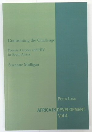 Confronting the Challenge: Poverty, Gender and HIV in South Africa (Africa in Development, Volume 4)