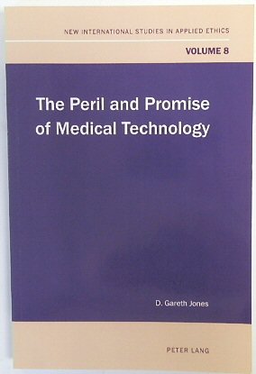 The Peril and Promise of Medical Technology (New International Studies in Applied Ethics, Volume 8)