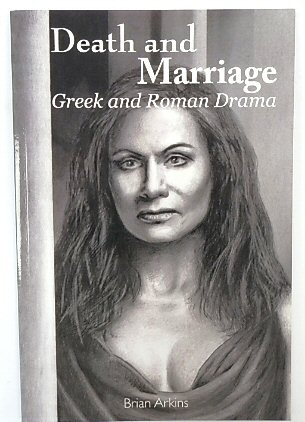 Death and Marriage: Greek and Roman Drama