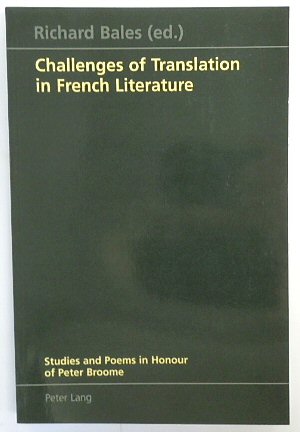 Challenges of Translation in French Literature: Studies and Poems in Honour of Peter Broome